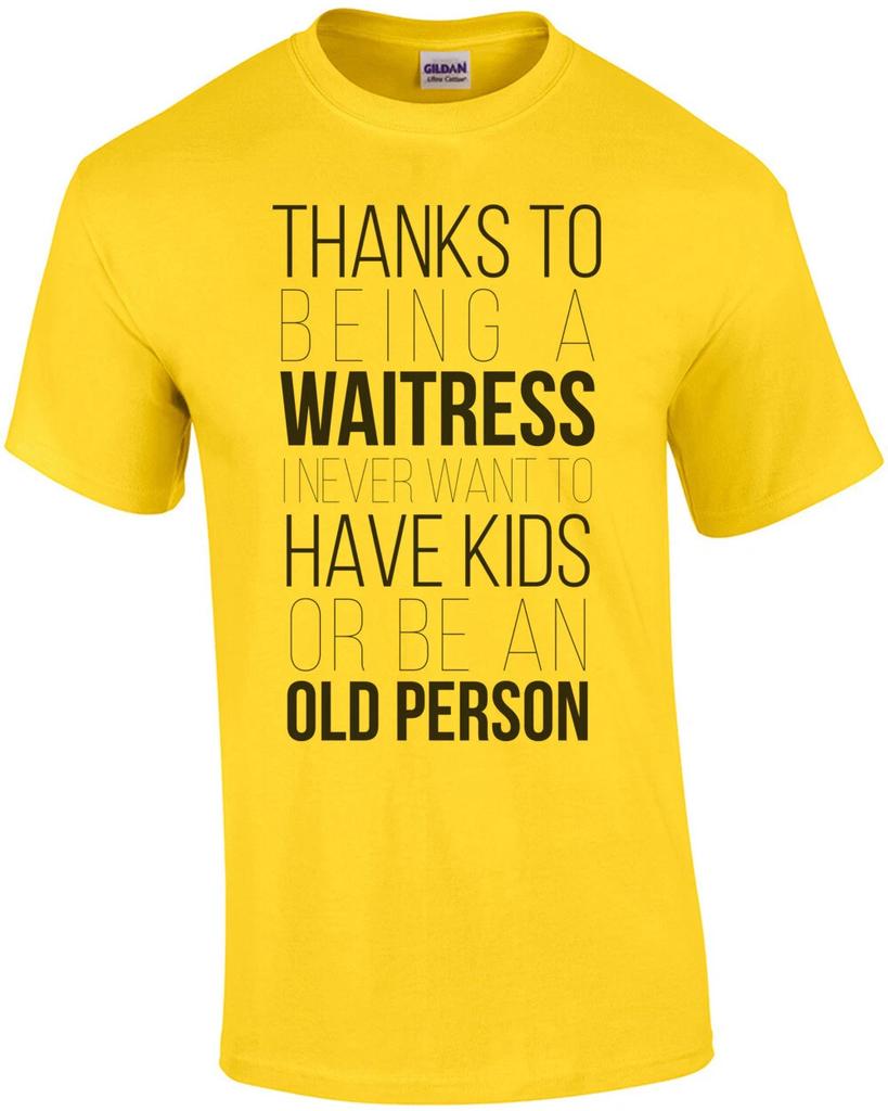 Thanks To Being a Waitress I Never Want To Have Kids or Be an Old Person. Fun...