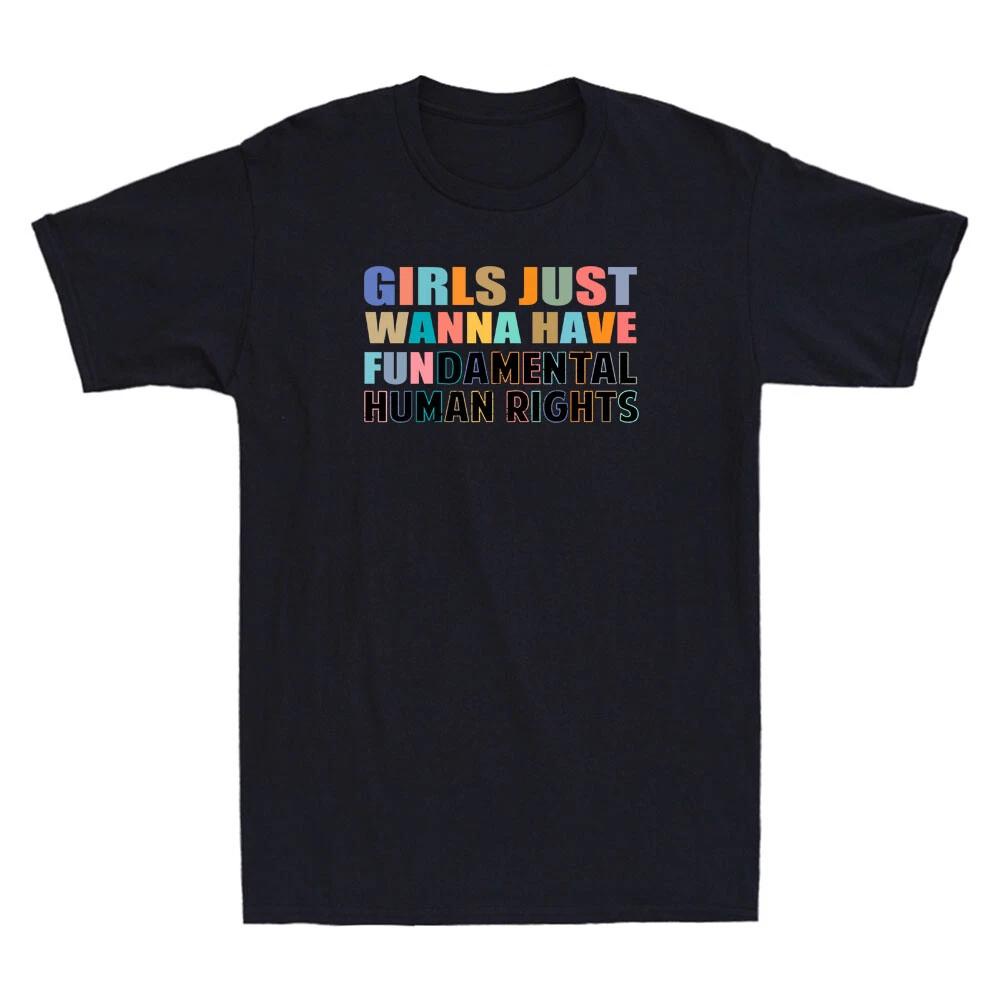 Girls Just Want to Have Fundamental Human Rights Feminist Saying Quote T-Shirt S