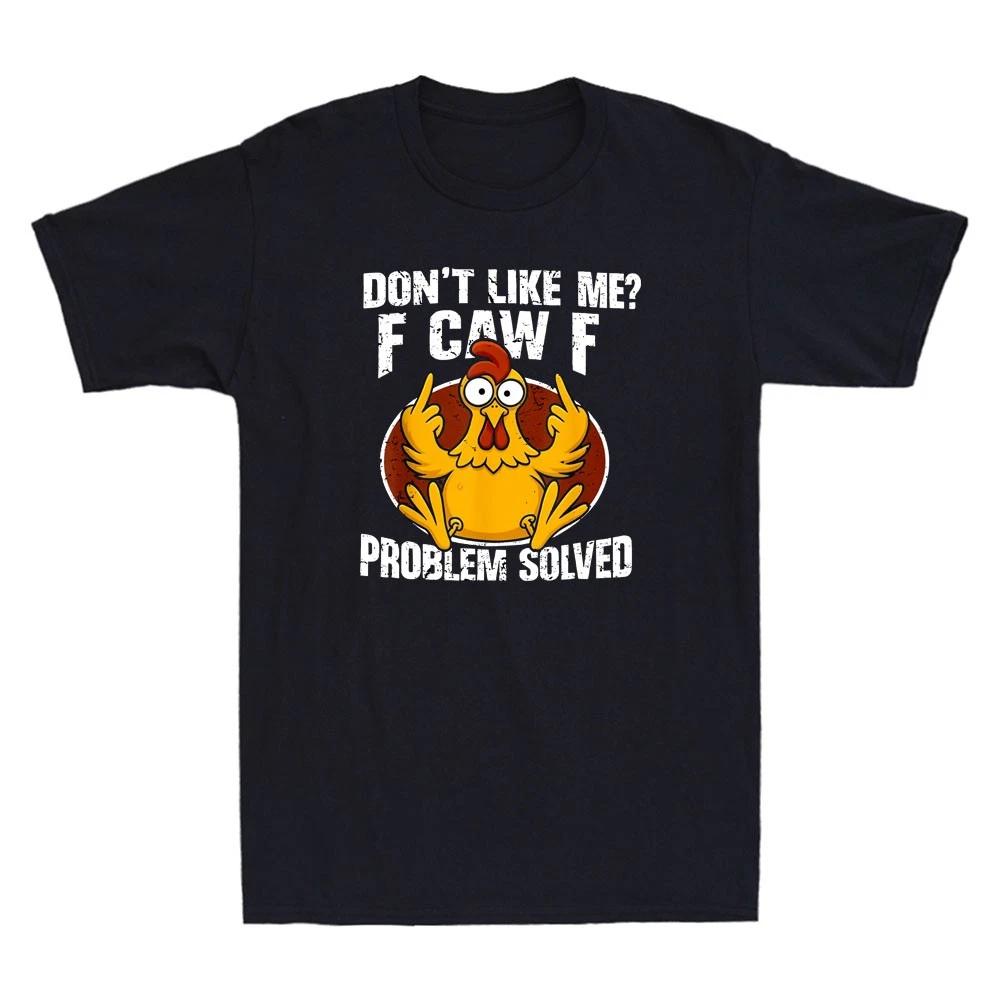 Dont Like Me F Caw F Problem Solved Funny FCawF Chicken Meme Mens TShirt S