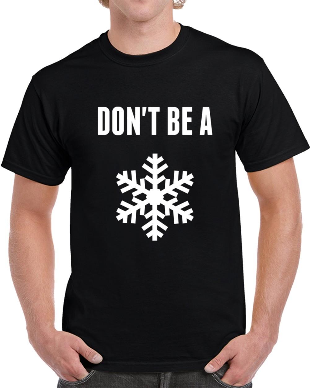 Don t Be A Snowflake Funny T-Shirt Unisex Social Political Party Gift New TShirt XL