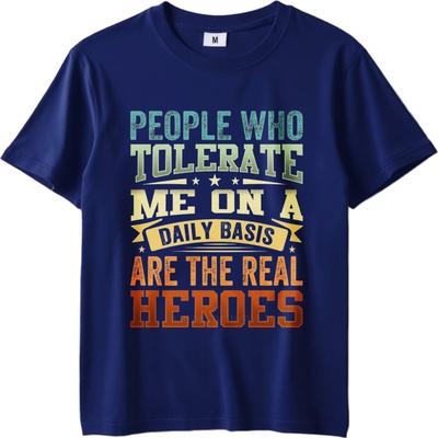 Black Summer Teenagers Tshirt People Who Tolerate Me On A Daily Basis Are The Real Heroes Short Sleeve Adult O Neck Tee Shirt
