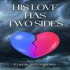 His Love Has Two Sides by Frank Billingsley Paperback Book 9781835433188