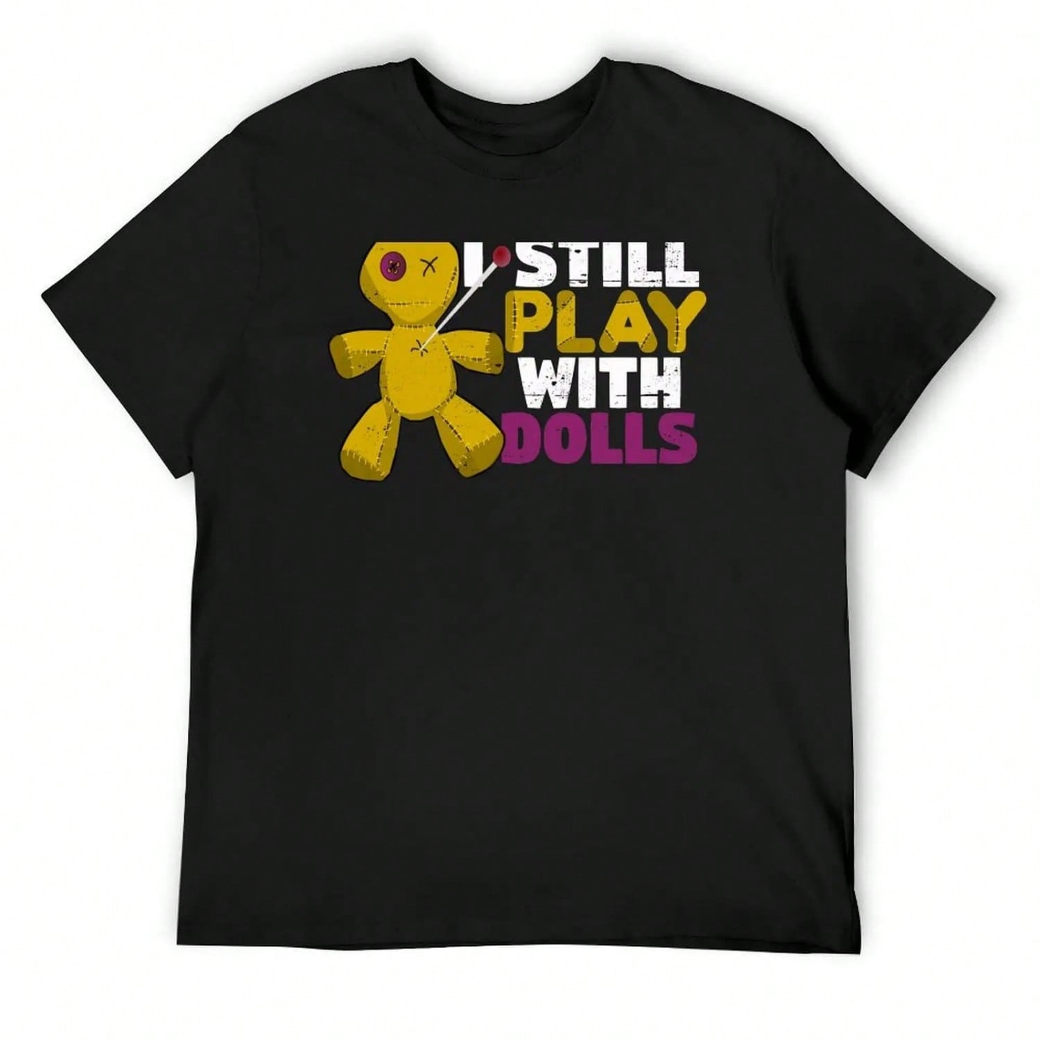 I Still Play With Dolls T-Shirt Fashion Shirts S Sports Fans Funny T-Shirt T-Shirts For Cotton S разноцветный