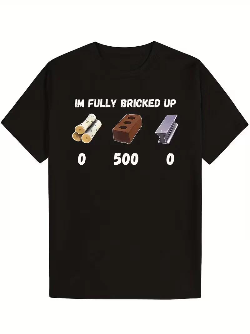 I m Fully Bricked Up Funny T-Shirt- 100% Cotton, Soft& Comfortable, Short Slee XXXL