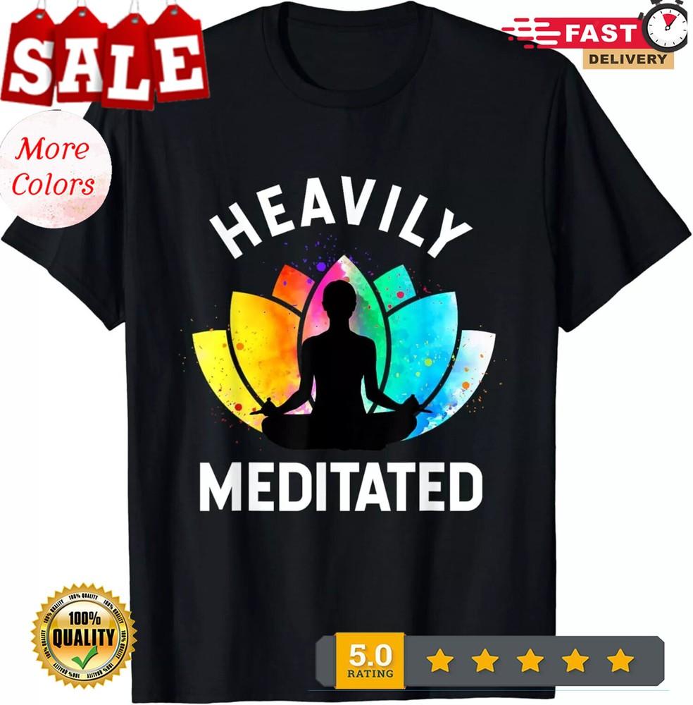 2025/Heavily Meditated - Funny Meditation _ Yoga Gifts Unisex T-Shirt Unisex T-Shirt S