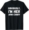 Funny Sarcastic Obviously  I M Her Arm Candy Men Gift Unisex T-Shirt
