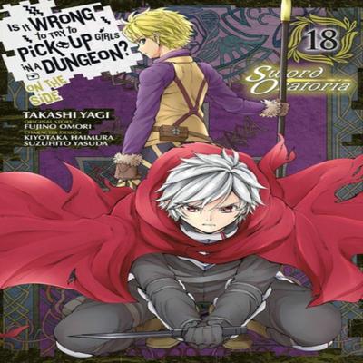 Is It Wrong To Try To Pick Up Girls In a Dungeon On the Side Sword Oratoria Vol. 18 Manga By... 9781975338428
