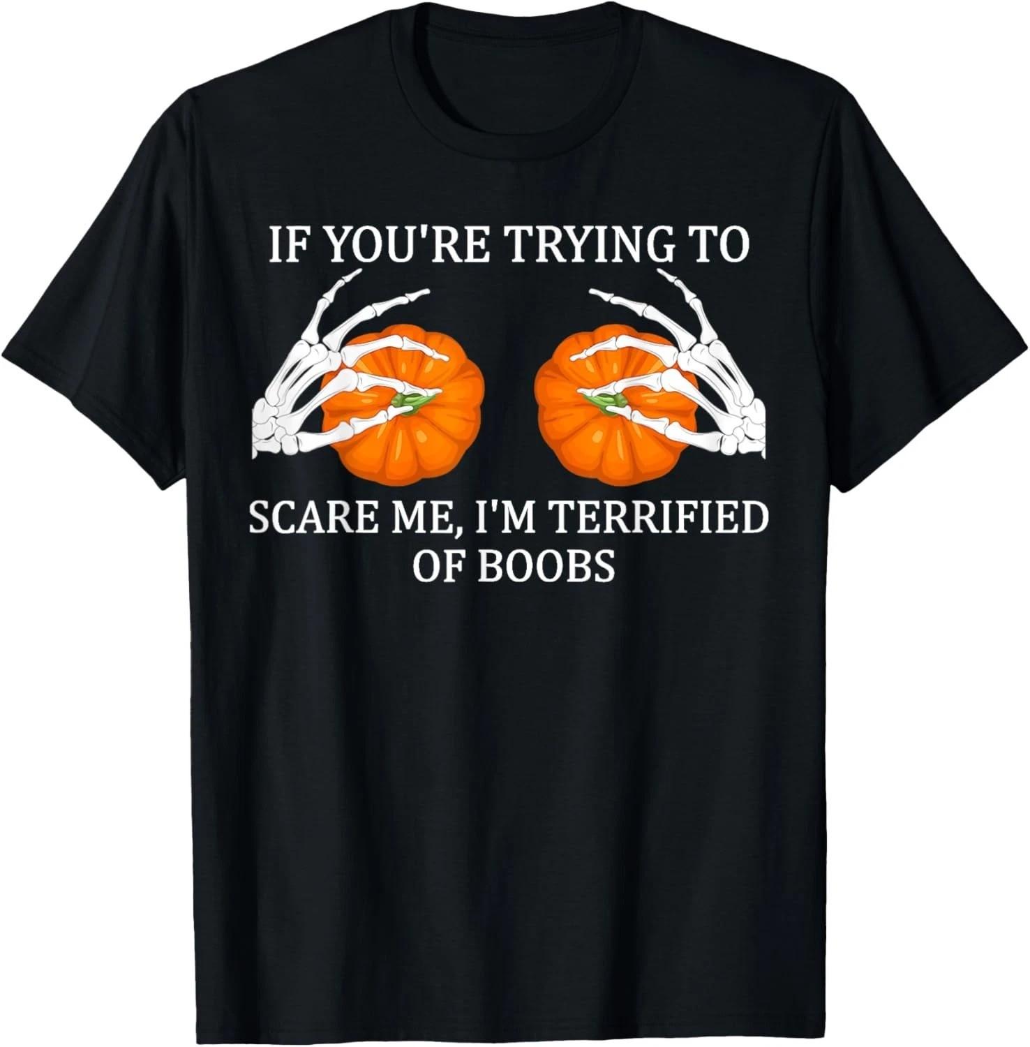 If You re Trying To Scare Me I m Terrified Of Boobs Adult Humor T-Shirt S разноцветный