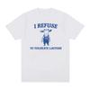 Ich weigere mich, Laktose zu tolerieren Lustiges Meme T-Shirt Herren Damen Mode Lässig Kurzarm T-Shirts Oberteile Baumwolle Übergroße T-Shirts