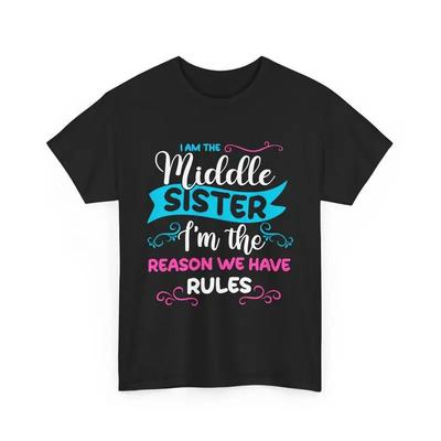 Middle Sister I Am The Reason We Have Rules Siblings T Shirt