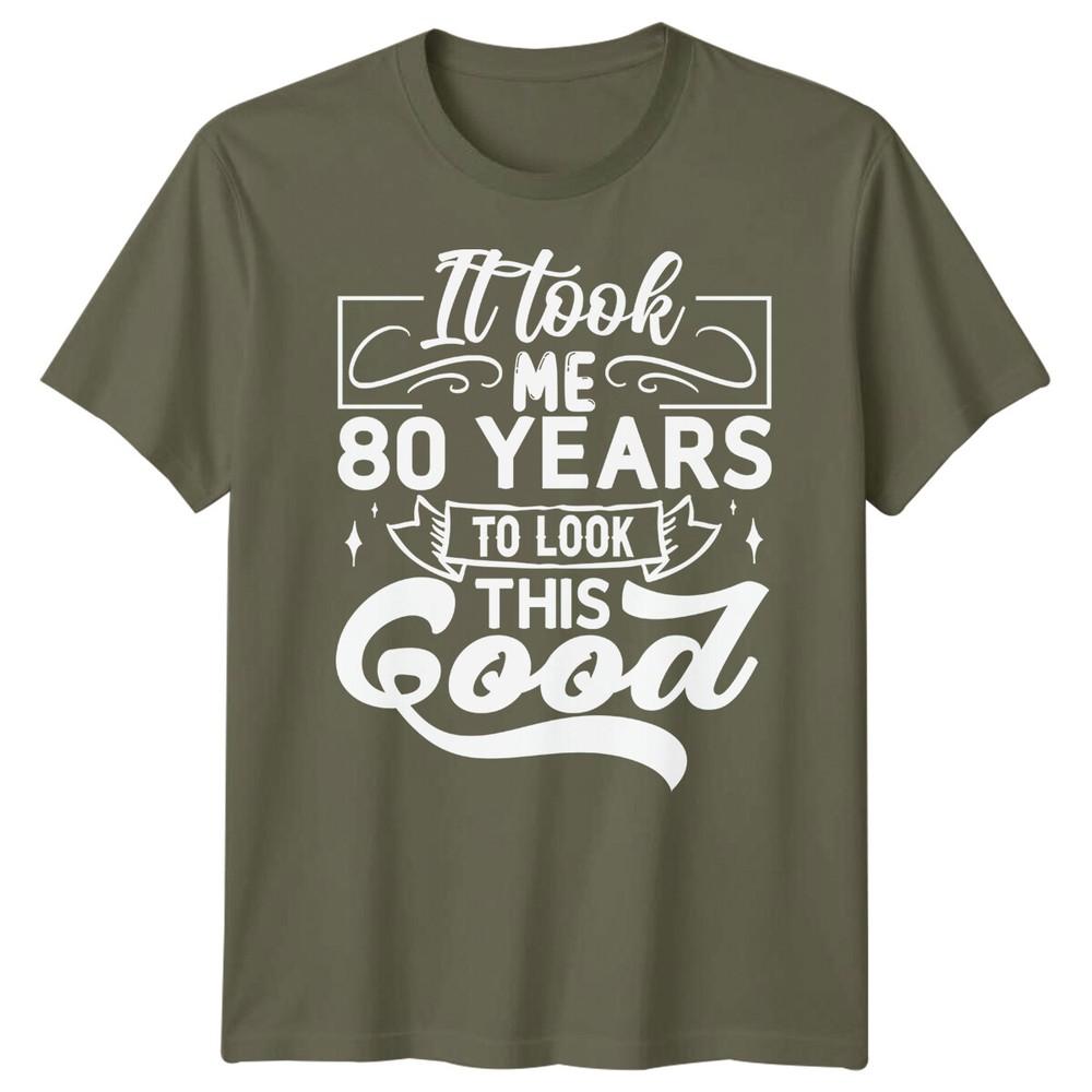 Personalised It Took Me 80 Years Birthday Unisexs TShirt Unisexs Graphic Unisex Top