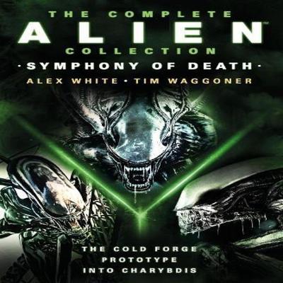 The Complete Alien Collection Symphony of Death The Cold Forge Prototype Into Charybdis by Tim... 9781803366586