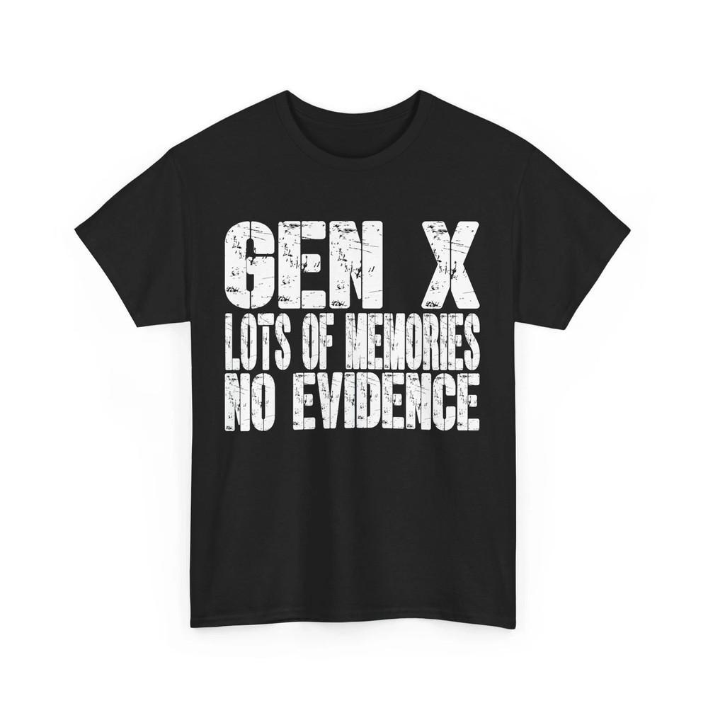 Gen X Lots of Memories No Evidence Funny Sarcastic Unisex  S-5XL Unisex T-Shirt L