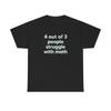 4 Out Of 3 People Struggle with Math Unisex Cotton T-Shirt