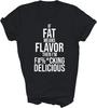 If Fat Means Flavor Then I'm Delicious Funny Unisex Shirt Gift Women Men