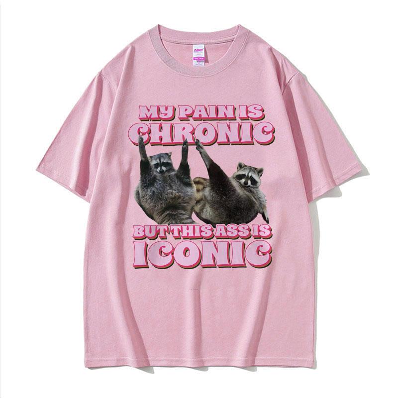 My Pain Is Chronic But This Ass Is Iconic Tee Shirt Funny Raccoon Meme T Shirt Mens Womens Vintage Kawaii Couples Tshirt Tops