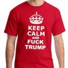 Keep Calm and Fu*k Trump Anti Trump T Shirt Tee