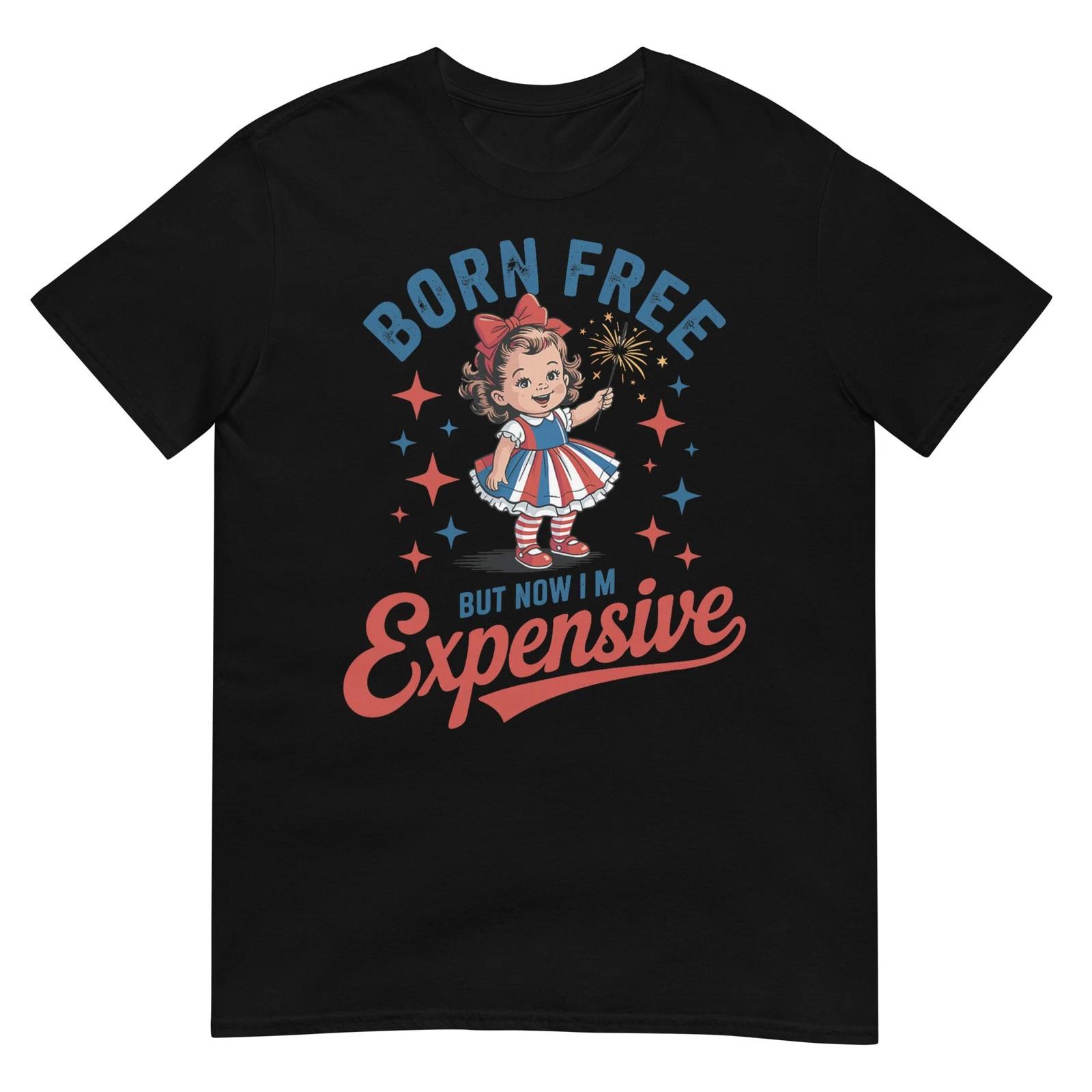 Funny 4th July Women Girls Born Free But Now Im Expensive T-Shirt M