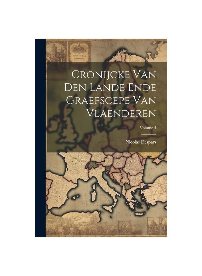 Książka Cronijcke Van Den Lande Ende Graefscepe Van Vlaenderen; Volume 4