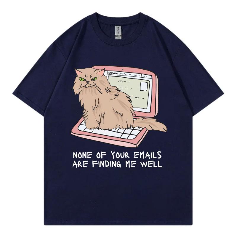 Office Cat TShirt None of Your Emails Are Finding Me Well Funny T Shirt Mens Womens High Street Fashion Trend Summer TShirts
