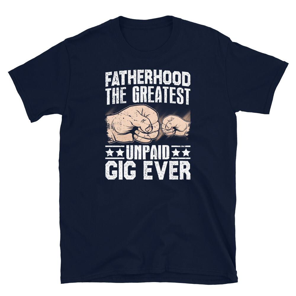 

Fatherhood the Greatest Unpaid Gig Ever Short-Sleeve Unisex T-Shirt 2XL