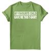 My Favourite Child Gave Me Shirt Fathers Day Unisexs Novelty Birthday TShirts FD