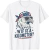 WTF Is A Kilometer Patriotic Eagle Humor Funny T-Shirt