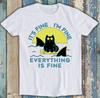 It's Fine I'm Fine Everything Is Fine Black Cat Funny Gift Tee T Shirt M1709