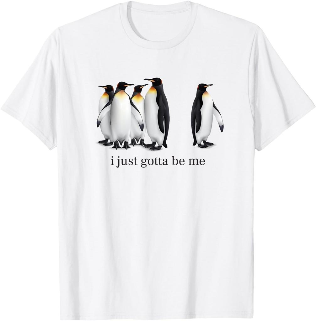 Unisex Shirt Cotton Oversize Large Size I Just Gotta Be Me Penguin Quote Spheniscidae Penguin Unisex White T-Shirt