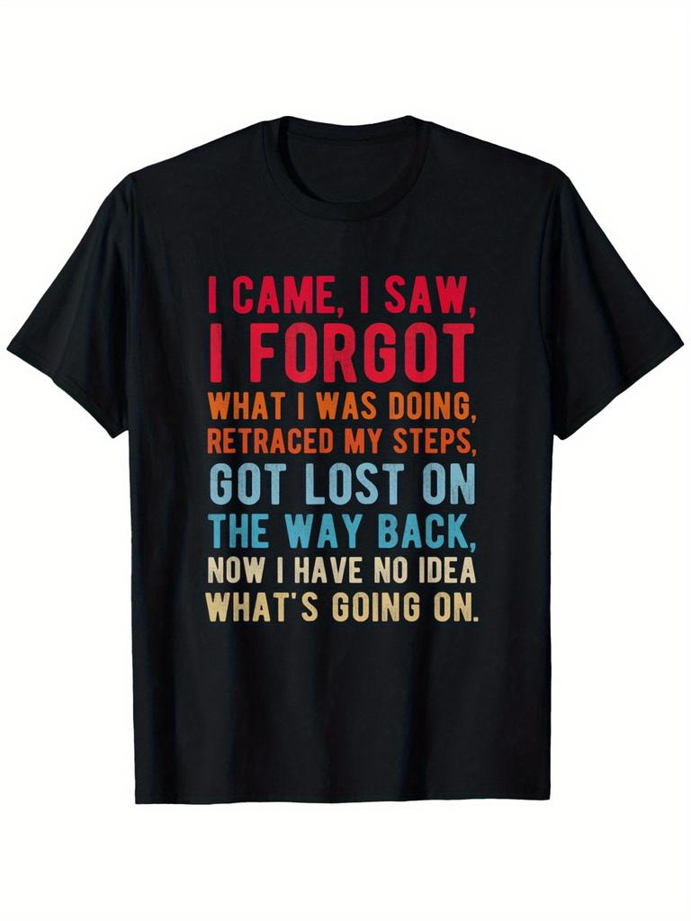 I Came I Saw I Forgot What I Was Doing Funny T-Shirt - Sarcastic Humorous Forgetfulness Quote T
