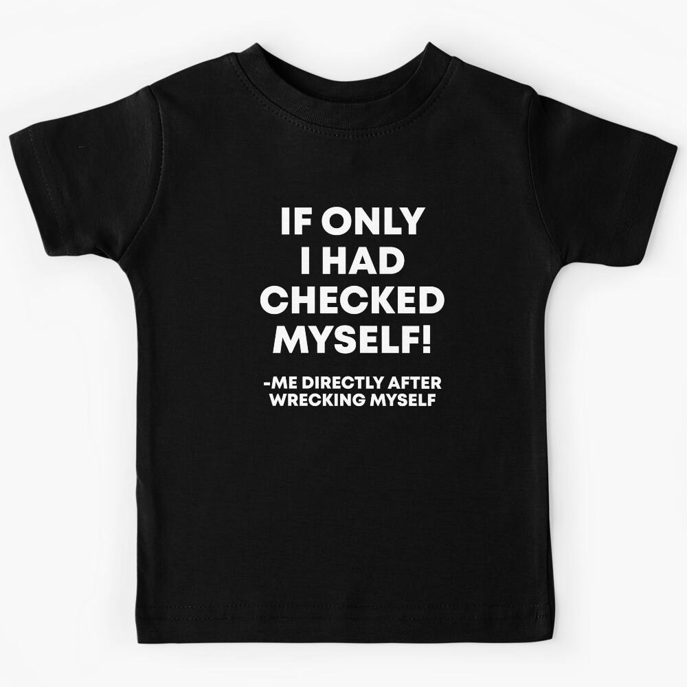 If Only I Had Checked Myself Kids T-Shirt 140