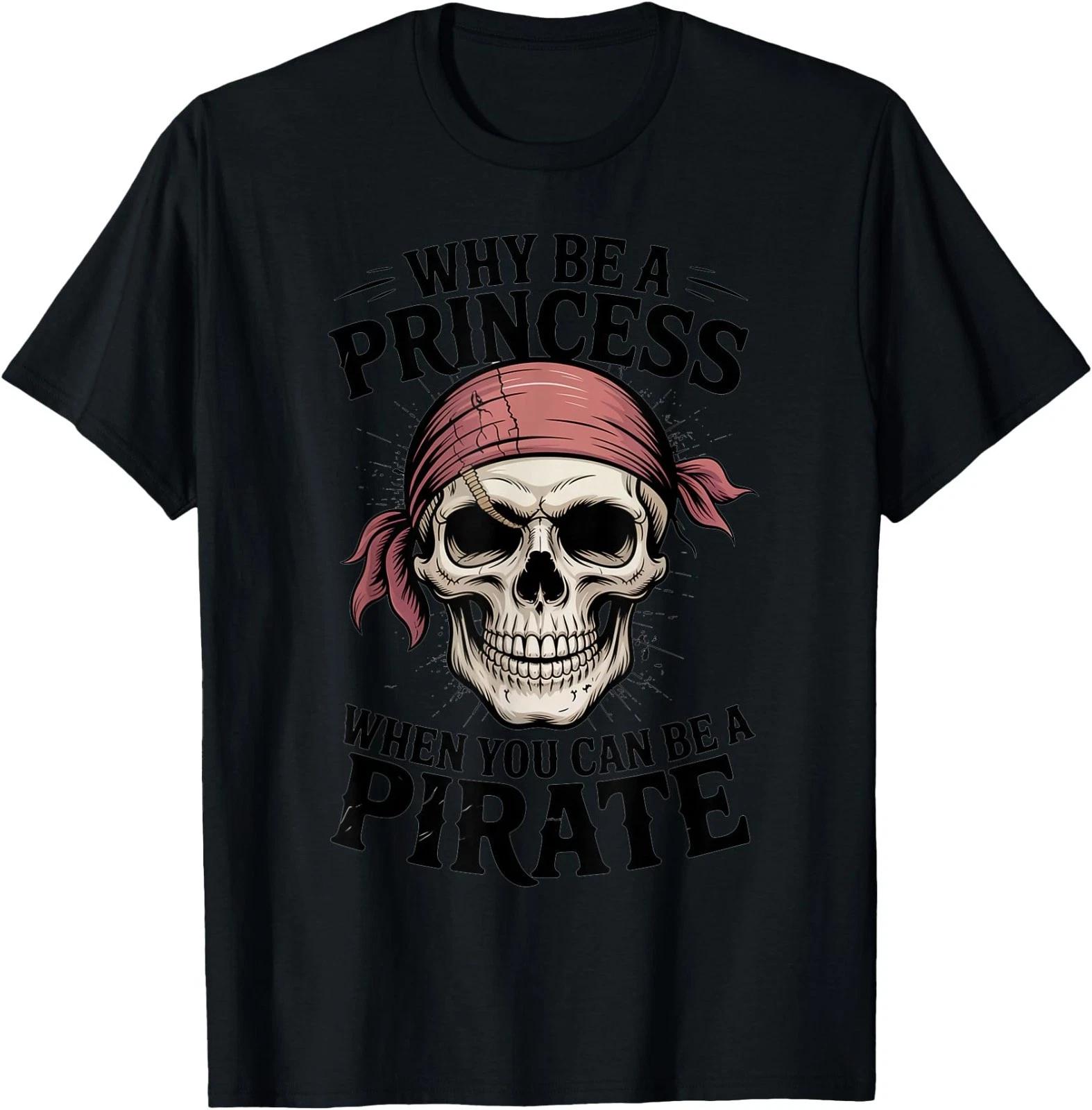 Why Be A Princess When You Can Can Be A Pirate T-Shirt 2XL