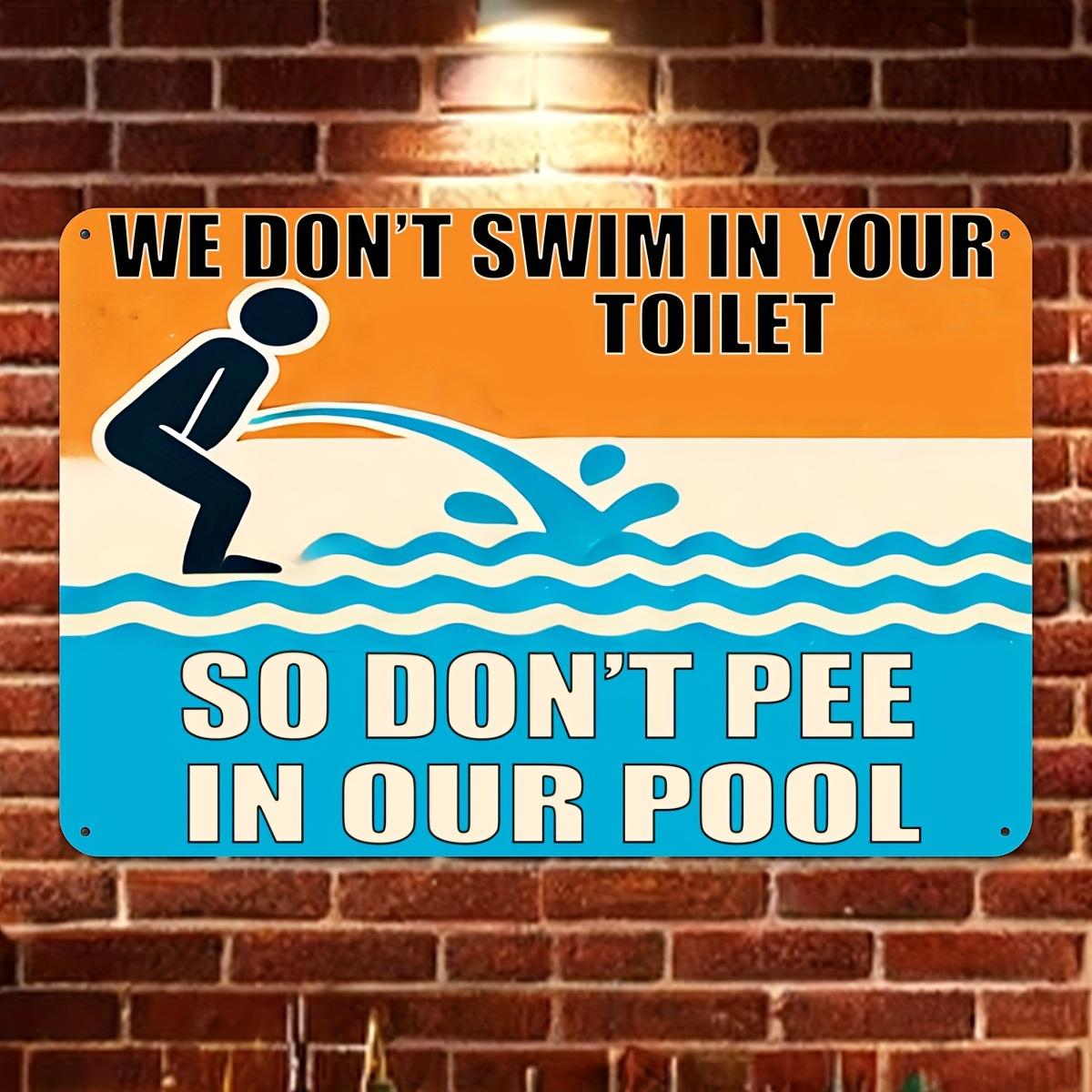 

Wall Sign: We Don t Swim in Your Toilet, So Don t Pee in Our Pool - Aluminum Sign for Outdoor Walls, Courtyards, and Home 20x30cm（7.8x11.8inch）