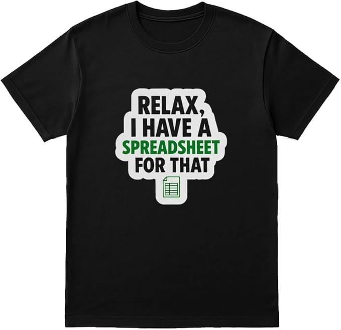 Relax I Have a Spreadsheet for That Funny Excel T-Shirt