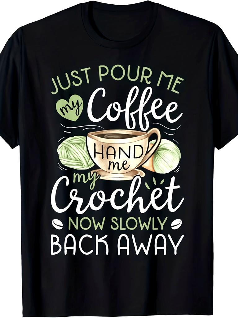 Plus Size- Pour Me a Cup of Coffee, Hand Me My Crochet Hook. Fun Crochet Gift. Unisex T-Shirt. Super Soft And Breathable