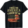 I Miss The America I Grew Up In American USA Flag Unisex Shirt S-5XL A2563