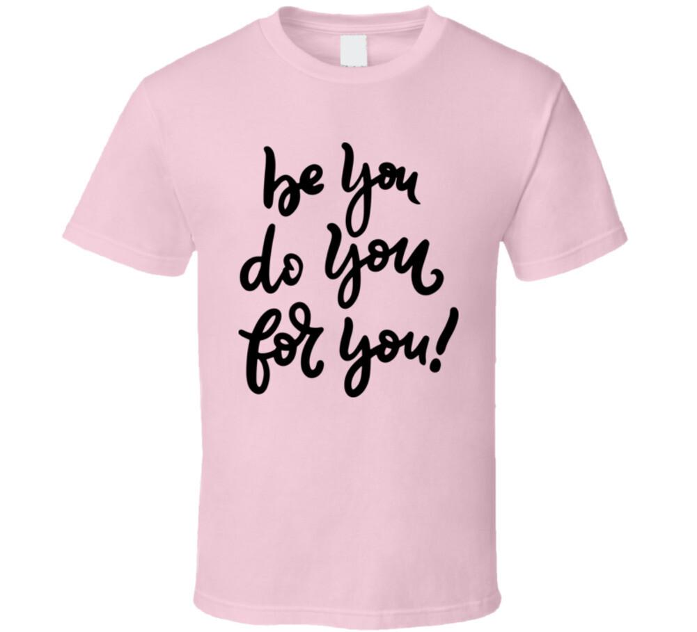Be You Do You For You T-Shirt New Happy Motivational T Shirt Inspirational Tee M
