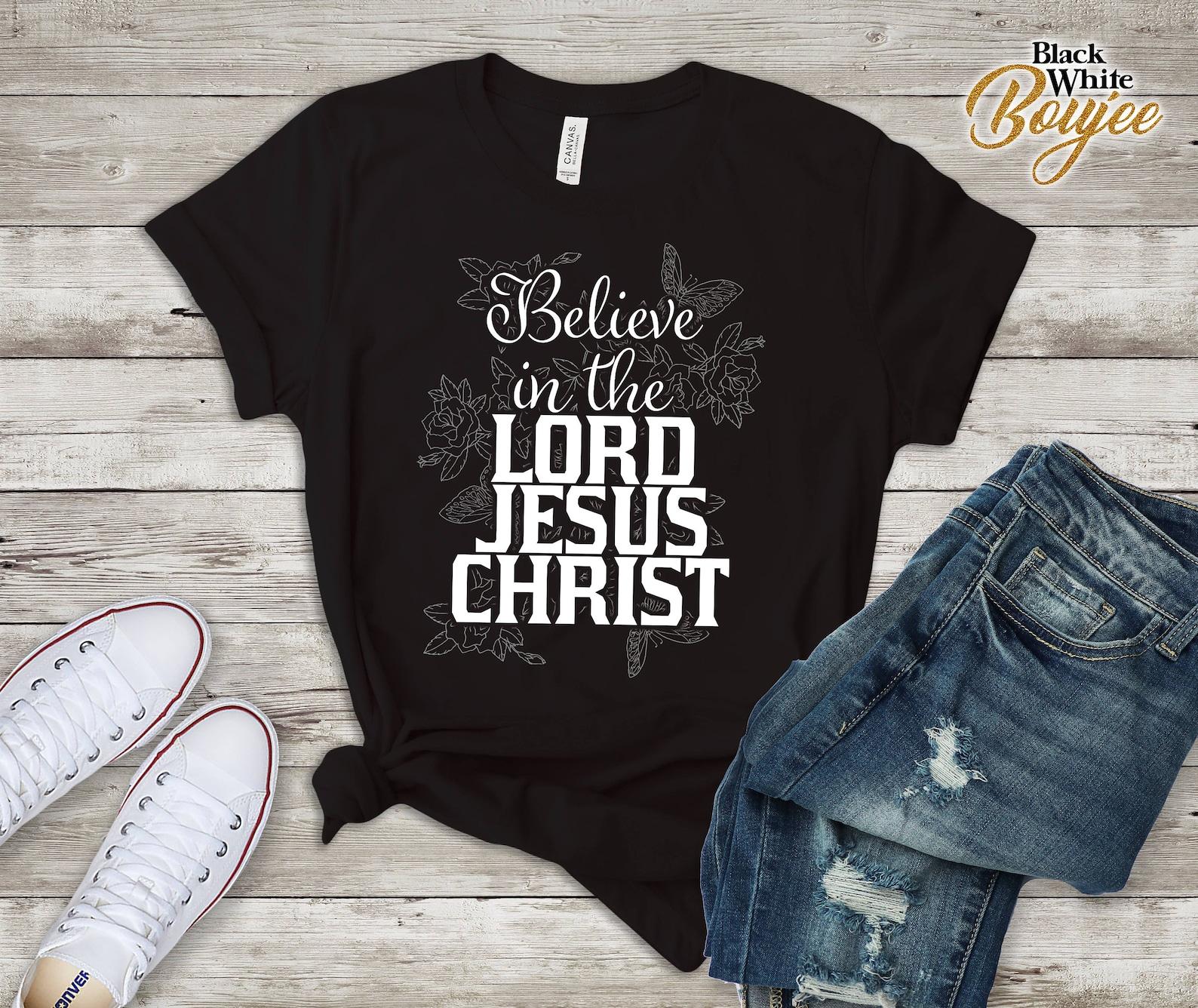 Believe in the Lord Jesus Christ, Perfect Christian Christmas Gift, Christian Faith Tshirt, Amazing Gift for Christian 2020 M
