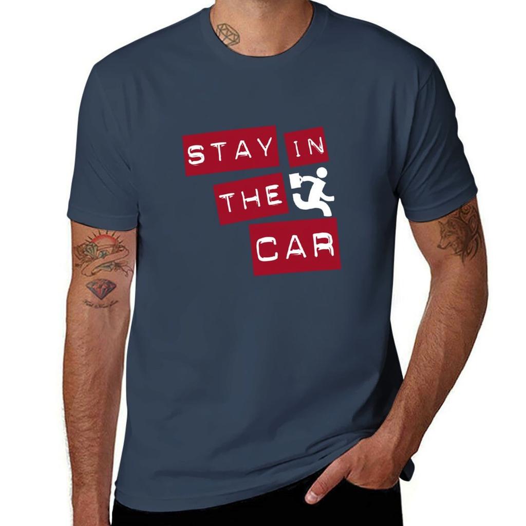 Stay In The Car Tshirt Soft Durable Cotton Tshirt