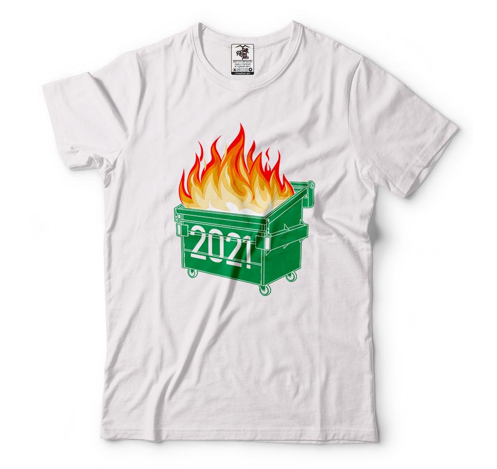 Funny T Shirts Dumpster Fire 2021 Humor 2021 Shirts Funny 2021 Tee