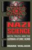 The Nazi Science : Myth, Truth, And The German Atomic Bomb Book