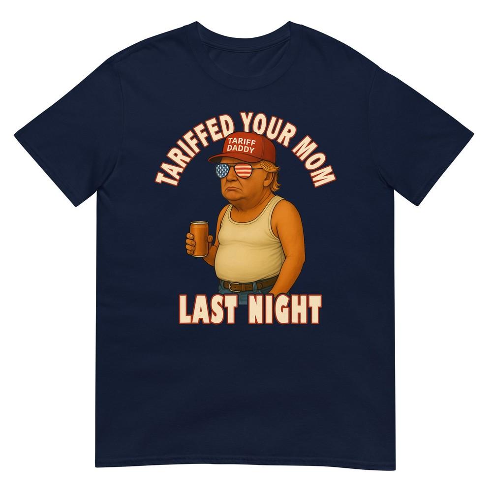 Tariffed Your Mom Funny Tariff Daddy Trump Meme TShirt S
