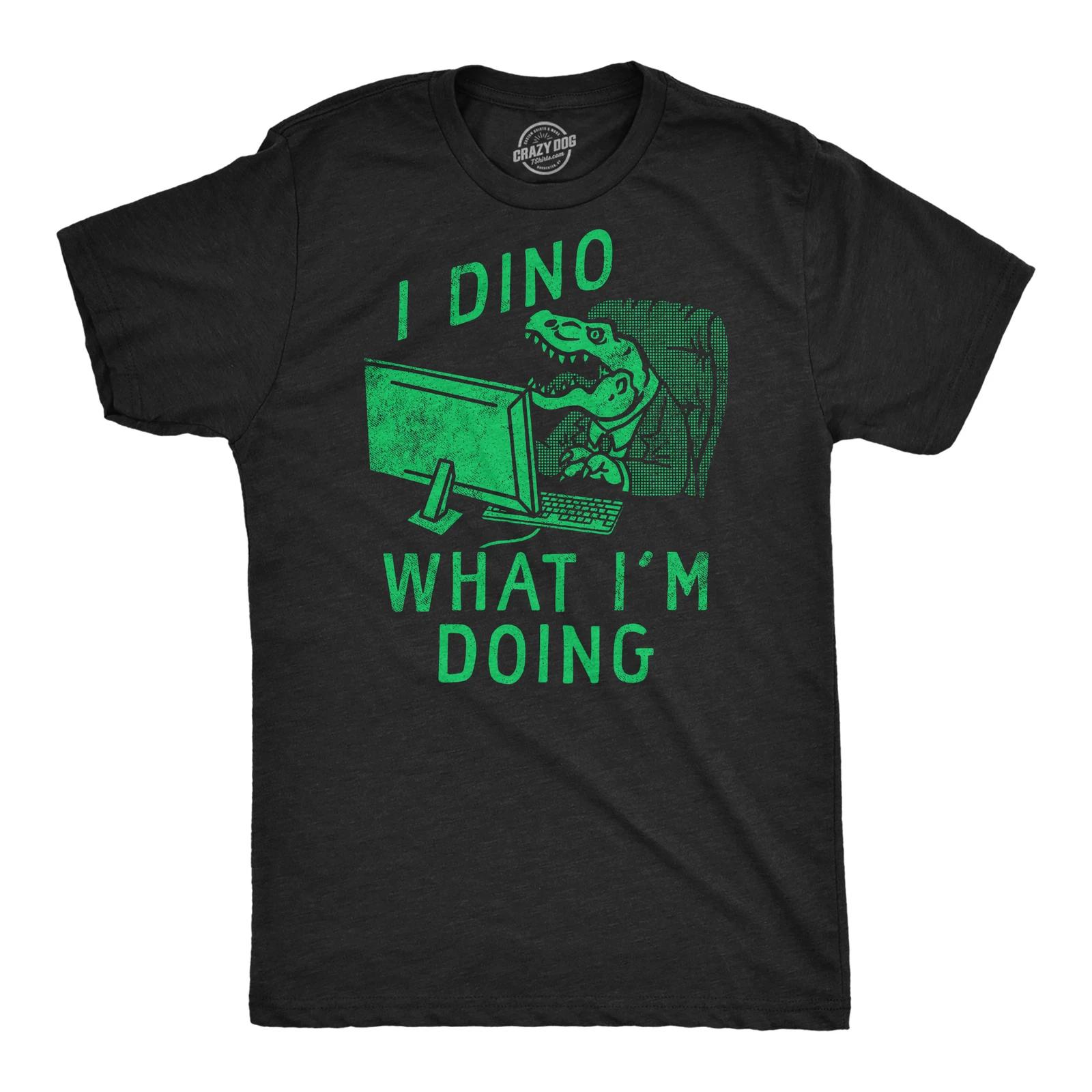 Mens Funny T Shirts I Dino What Im Doing Sarcastic Dinosaur Graphic Novelty Tee S