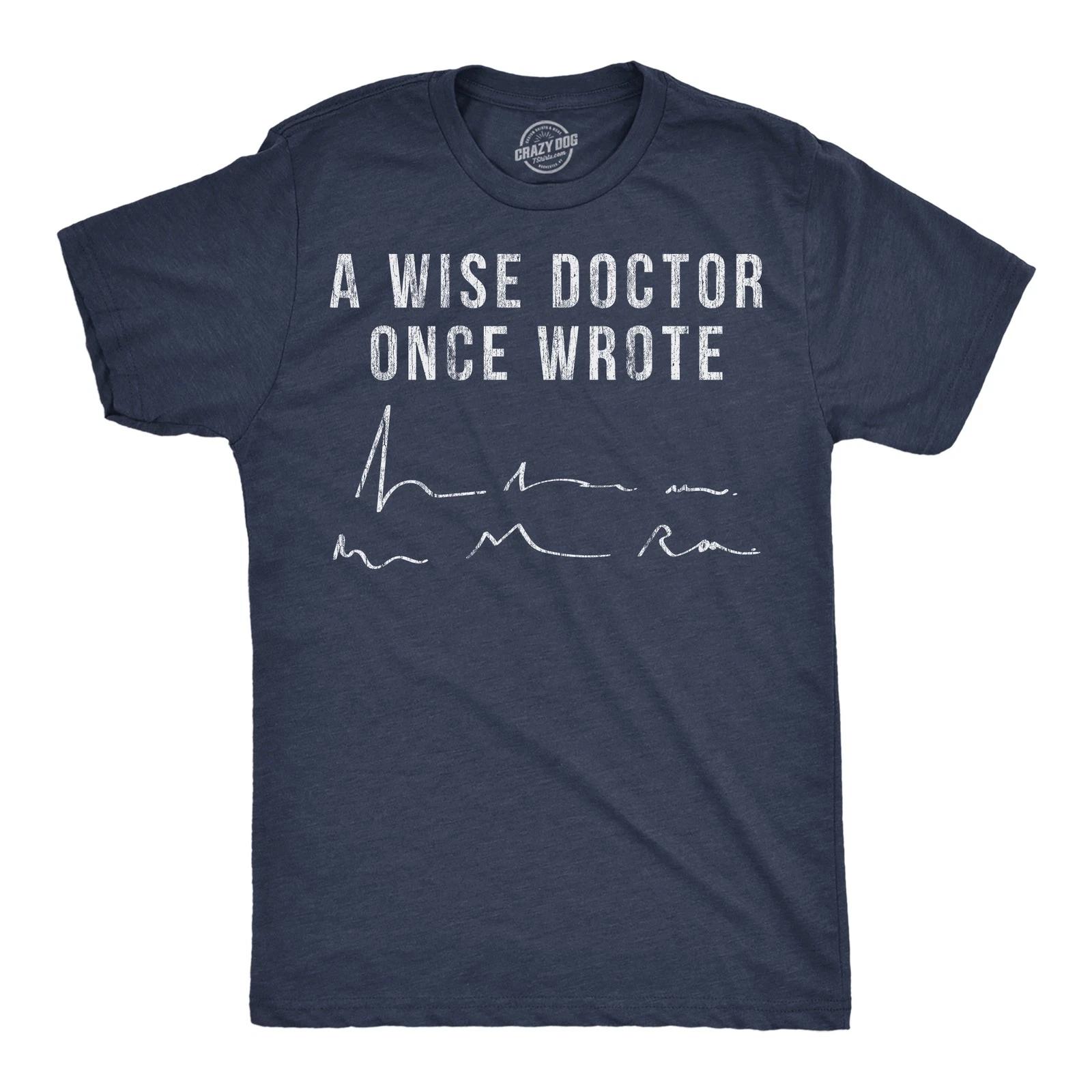 Mens Funny T Shirts A Wise Doctor Once Wrote Sarcastic Signiture Graphic Novelty XS