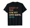 Admit It You Low Key Love Math Bruh Funny Math Teacher TShirt Men Womens Summer Fashion Breathable Round Neck Short Sleeve Top