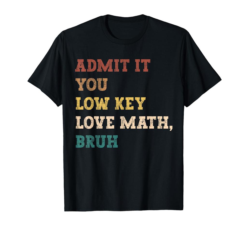 Admit It You Low Key Love Math Bruh Funny Math Teacher TShirt Men Womens Summer Fashion Breathable Round Neck Short Sleeve Top