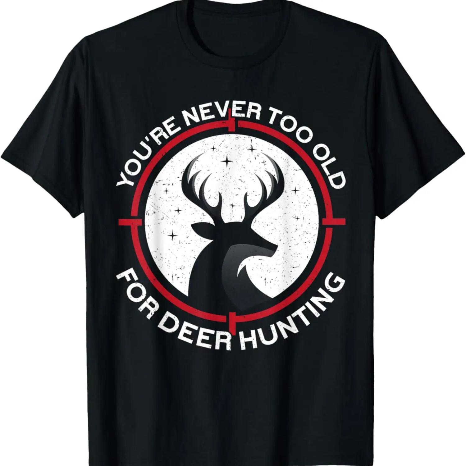 You re Never Too Old For Funny Deer Hunting Birthday T-Shirt S