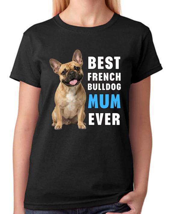 Best French Bulldog Mum Ever Ladies T-Shirt Dog Gift Pet Lover Mother Tee XL