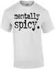 Mentally Spicy. T-Shirt