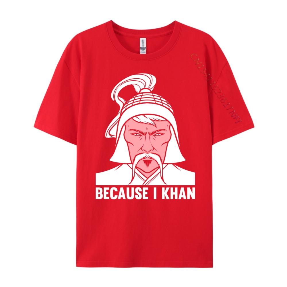 Because I Khan Mongolian History Joke And Genghis Khan Graphic T Shirts Men Cotton Mens Gifts T Shirt S